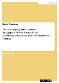 Produktbild: Der Markterfolg strukturierter Anlageprodukte in Deutschland - Erkl&auml;rungsans&auml;tze aus Sicht der Behavioral Finance