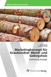 Produktbild: Marketingkonzept f&uuml;r Graub&uuml;ndner Mond- und Gebirgsholz
