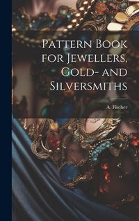 Produktbild: Pattern Book for Jewellers, Gold- and Silversmiths