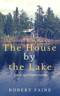 Produktbild: The House by the Lake: A Post-Apocalyptic Novella