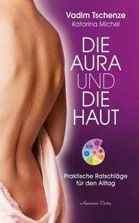 Produktbild: Die Aura und die Haut: Praktische Ratschl&auml;ge f&uuml;r den Alltag