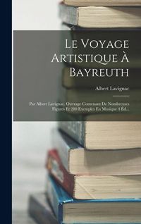 Produktbild: Le Voyage Artistique &Agrave; Bayreuth