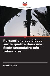 Produktbild: Perceptions des &eacute;l&egrave;ves sur la qualit&eacute; dans une &eacute;cole secondaire n&eacute;o-z&eacute;landaise