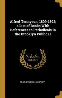 Produktbild: Alfred Tennyson, 1809-1892; a List of Books With References to Periodicals in the Brooklyn Public Li