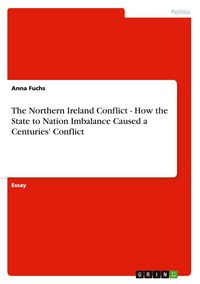 Produktbild: The Northern Ireland Conflict - How the State to Nation Imbalance Caused a Centuries' Conflict