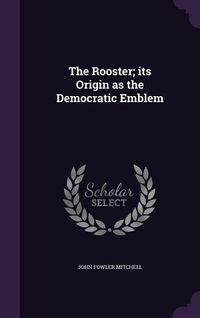 Produktbild: The Rooster; its Origin as the Democratic Emblem