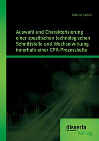 Produktbild: Auswahl und Charakterisierung einer spezifischen technologischen Schnittstelle und Wechselwirkung innerhalb einer CFK-Prozesskette