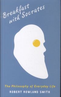 Produktbild: Breakfast with Socrates : The Philosophy of Everyday Life