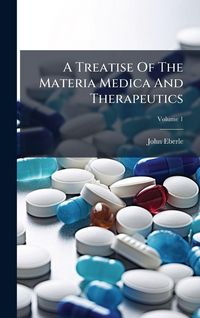 Produktbild: A Treatise Of The Materia Medica And Therapeutics