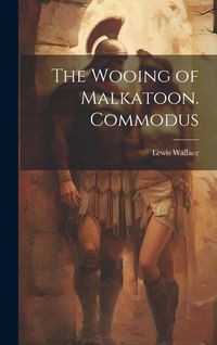 Produktbild: The Wooing of Malkatoon. Commodus