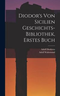 Produktbild: Diodor's Von Sicilien Geschichts-Bibliothek, Erstes Buch