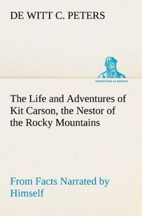 Produktbild: The Life and Adventures of Kit Carson, the Nestor of the Rocky Mountains, from Facts Narrated by Himself