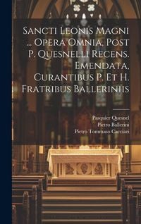 Produktbild: Sancti Leonis Magni ... Opera Omnia, Post P. Quesnelli Recens. Emendata, Curantibus P. Et H. Fratribus Balleriniis