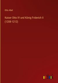 Produktbild: Kaiser Otto IV und K&ouml;nig Friderich II (1208-1212)
