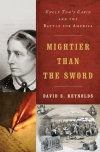 Produktbild: Mightier Than the Sword: Uncle Tom's Cabin and the Battle for America