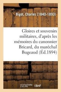 Produktbild: Gloires Et Souvenirs Militaires, d'Apr&egrave;s Les M&eacute;moires Du Canonnier Bricard, Du Mar&eacute;chal Bugeaud