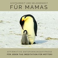 Produktbild: Achtsamkeit und Gelassenheit f&uuml;r Mamas: Affirmative Entspannungshypnose f&uuml;r jeden Tag (Meditation f&uuml;r M&uuml;tter)