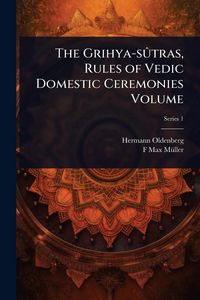 Produktbild: The Grihya-s&Atilde;'tras, Rules of Vedic Domestic Ceremonies Volume