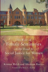Produktbild: The Role of Female Seminaries on the Road to Social Justice for Women