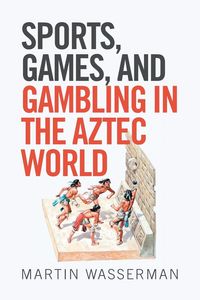 Produktbild: Sports, Games, and Gambling in the Aztec World