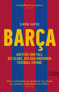 BARCA. Aufstieg und Fall des Klubs, der den modernen Fußball erfand von Simon Kuper