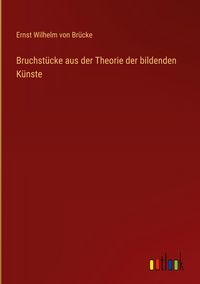 Produktbild: Bruchst&uuml;cke aus der Theorie der bildenden K&uuml;nste