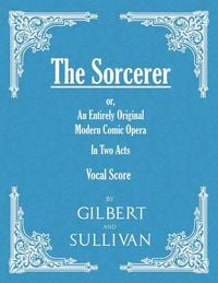 Produktbild: The Sorcerer - An Entirely Original Modern Comic Opera - In Two Acts (Vocal Score)