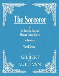 Produktbild: The Sorcerer - An Entirely Original Modern Comic Opera - In Two Acts (Vocal Score)