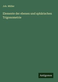 Produktbild: Elemente der ebenen und sph&auml;rischen Trigonometrie