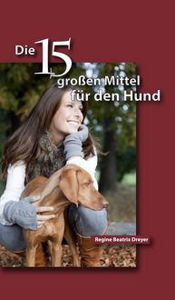 Produktbild: Die f&uuml;nfzehn gro&szlig;en Mittel f&uuml;r den Hund