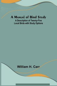 Produktbild: A Manual of Bird Study; A Description of Twenty-Five Local Birds with Study Options