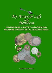 Produktbild: My Ancestor Left an Heirloom: Hunting Family History and Genealogy Treasure Through Metal Detecting Finds