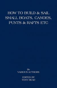 Produktbild: How to Build and Sail Small Boats - Canoes - Punts and Rafts