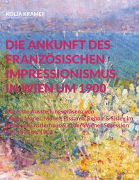 Produktbild: Die Ankunft des franz&ouml;sischen Impressionismus in Wien um 1900