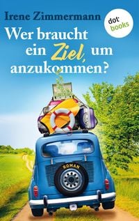 Produktbild: Wer braucht ein Ziel, um anzukommen? - Ein Roadtrip f&uuml;r drei Freundinnen