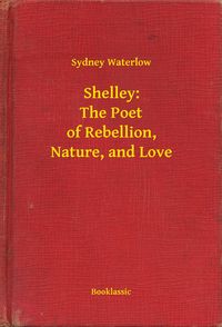 Produktbild: Shelley: The Poet of Rebellion, Nature, and Love