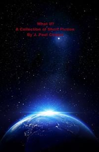 Produktbild: What If? A Collection of Short Fiction By J. Paul Cooper