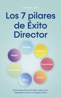 Produktbild: Los 7 pilares de &Eacute;xito Director C&oacute;mo convertirse en un l&iacute;der, inspirar a los empleados y llevar a tu equipo al &eacute;xito