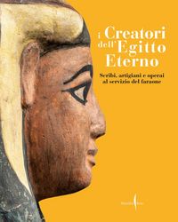 Produktbild: I creatori dell'Egitto eterno. Scribi, artigiani e operai al servizio del faraone