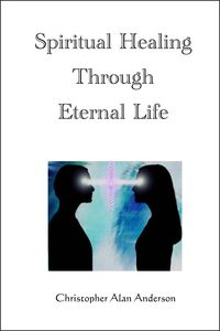 Bild vom Artikel Spiritual Healing Through Eternal Life vom Autor Christopher Alan Anderson