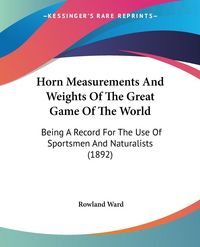 Produktbild: Horn Measurements And Weights Of The Great Game Of The World