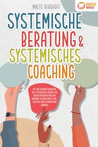 Produktbild: Systemische Beratung & Systemisches Coaching: Mit den Powermethoden aus der systemischen Therapie zur idealen Probleml&ouml;sung und Harmonie in Ihrem Umfeld (inkl. effektiver Fragetechniken und &Uuml;bungen)