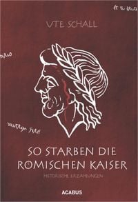 Produktbild: So starben die r&ouml;mischen Kaiser. Historische Erz&auml;hlungen