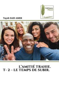 Produktbild: L'amiti&eacute; Trahie. T- 2 - Le Temps De Subir.