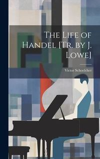 Produktbild: The Life of Handel [Tr. by J. Lowe]