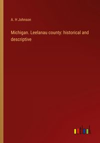 Produktbild: Michigan. Leelanau county: historical and descriptive