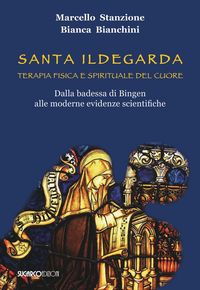 Produktbild: Santa Ildegarda. Terapia fisica e spirituale del cuore. Dalla badessa di Bingen alle moderne evidenze scientifiche