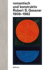 Produktbild: Romantisch und konstruktiv: Robert S. Gessner 1908-1982