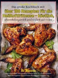 Produktbild: Doppelfritteuse Rezepte: Das gro&szlig;e Kochbuch mit &uuml;ber 100 Rezepten f&uuml;r die Hei&szlig;luftfritteuse - k&ouml;stlich, abwechslungsreich und einfach zubereitet