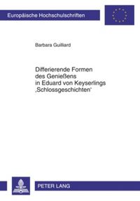 Produktbild: Differierende Formen des Genie&szlig;ens in Eduard von Keyserlings &lsquo;Schlossgeschichten&rsquo;